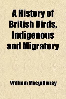 Book cover for A History of British Birds, Indigenous and Migratory. --