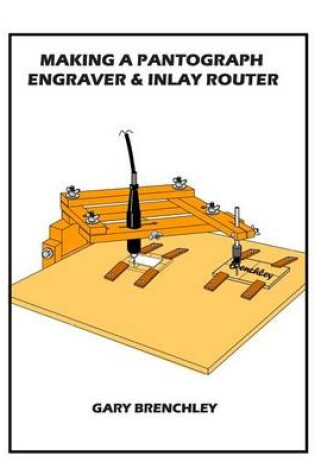 Cover of Making a Pantograph Engraver & Inlay Router