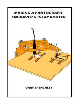 Book cover for Making a Pantograph Engraver & Inlay Router