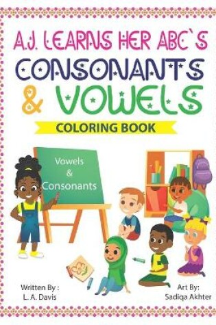 Cover of A. J. Learns her ABC's Consonants and Vowels