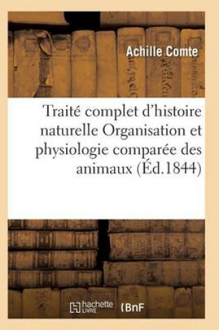 Cover of Traité Complet d'Histoire Naturelle Organisation Et Physiologie Comparée Des Animaux