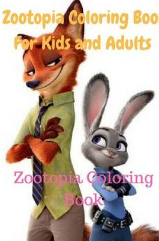 Cover of Zootopia Coloring Book for Kids and Adults-Zootopia Coloring Book