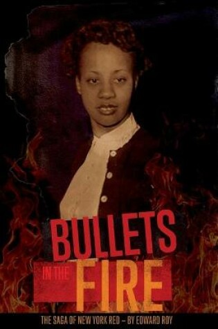 Cover of Bullets in the Fire -The Saga of New York Red