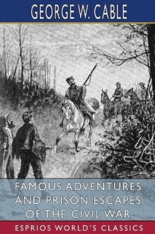 Cover of Famous Adventures and Prison Escapes of the Civil War (Esprios Classics)