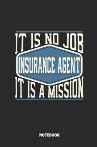 Cover of Insurance Agent Notebook - It Is No Job, It Is a Mission