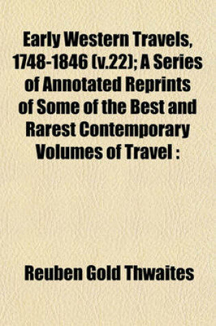 Cover of Early Western Travels, 1748-1846 (V.22); A Series of Annotated Reprints of Some of the Best and Rarest Contemporary Volumes of Travel