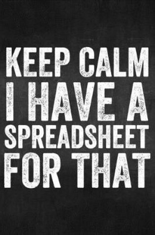 Cover of Keep Calm I Have a Spreadsheet For That