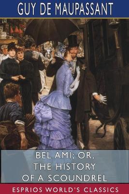 Book cover for Bel Ami; or, The History of a Scoundrel (Esprios Classics)