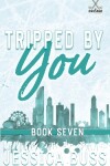 Book cover for Tripped By You