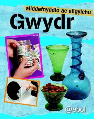Book cover for Cyfres Ailddefnyddio ac Ailgylchu: Gwydr