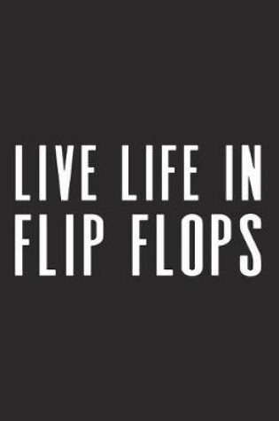 Cover of Live Life in Flip Flops