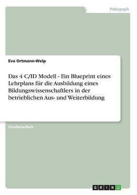 Cover of Das 4 C/ID Modell - Ein Blueprint eines Lehrplans fur die Ausbildung eines Bildungswissenschaftlers in der betrieblichen Aus- und Weiterbildung