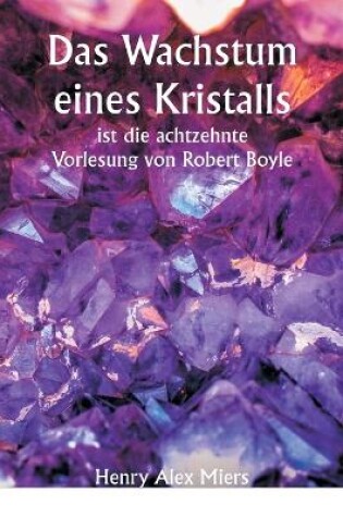 Cover of Das Wachstum eines Kristalls ist die achtzehnte Vorlesung von Robert Boyle