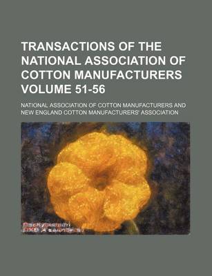 Book cover for Transactions of the National Association of Cotton Manufacturers Volume 51-56