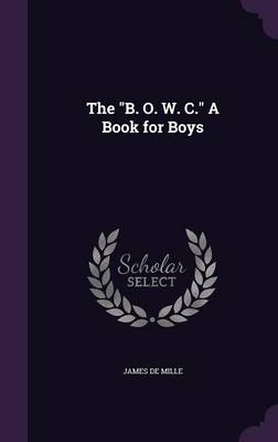 Book cover for The B. O. W. C. a Book for Boys