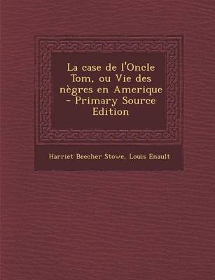 Book cover for La Case de L'Oncle Tom, Ou Vie Des Negres En Amerique - Primary Source Edition