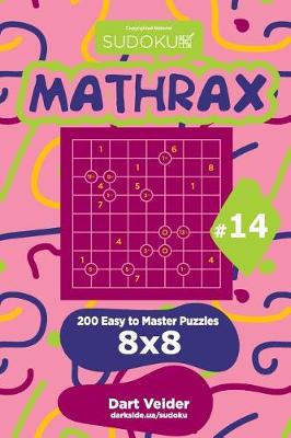 Cover of Sudoku Mathrax - 200 Easy to Master Puzzles 8x8 (Volume 14)