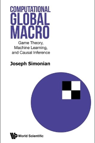 Cover of Computational Global Macro: Game Theory, Machines Learning And Causal Inference