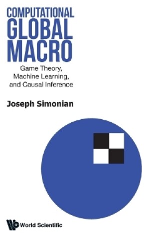 Cover of Computational Global Macro: Game Theory, Machines Learning And Causal Inference