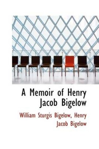 Cover of A Memoir of Henry Jacob Bigelow