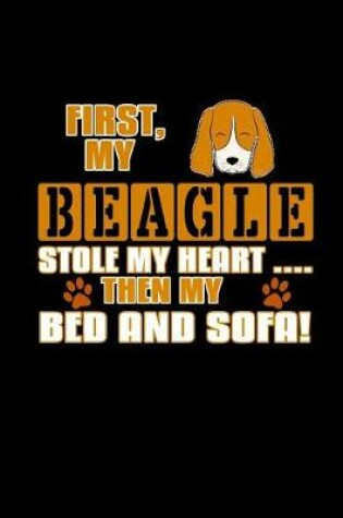 Cover of First, my Beagle Stole My Heart.. Then My Bed And Sofa!