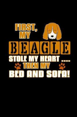 Book cover for First, my Beagle Stole My Heart.. Then My Bed And Sofa!