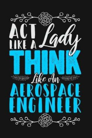 Cover of ACT Like a Lady, Think Like an Aerospace Engineer