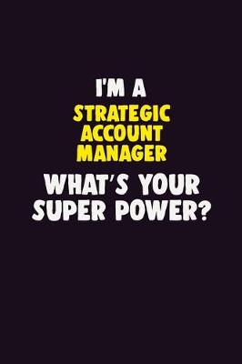 Book cover for I'M A Strategic Account Manager, What's Your Super Power?