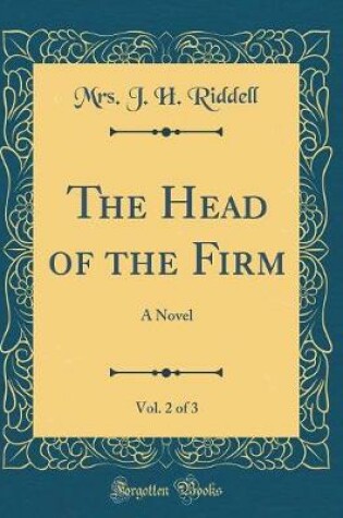 Cover of The Head of the Firm, Vol. 2 of 3: A Novel (Classic Reprint)