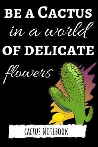 Cover of Be A Cactus In A World Of Delicate Flowers