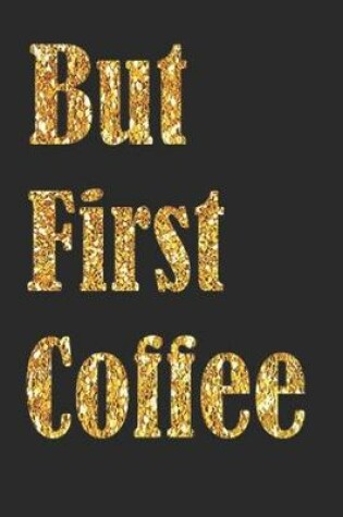 Cover of But First Coffee