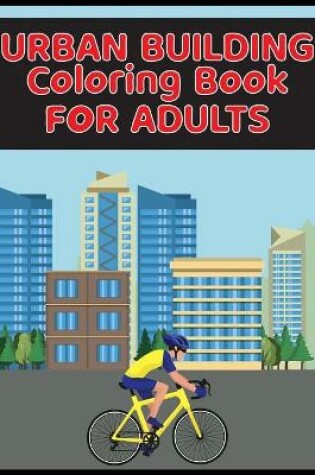 Cover of Urban Building Coloring Book for Adults
