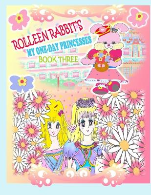 Cover of Rolleen Rabbit's My One-Day Princesses Book Three
