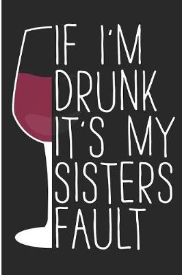 Book cover for If I'm Drunk It's My Sisters Fault