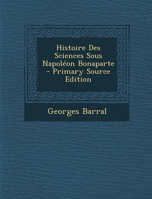 Cover of Histoire Des Sciences Sous Napoleon Bonaparte - Primary Source Edition
