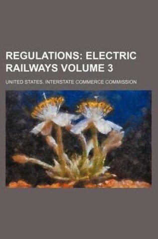 Cover of Regulations; Electric Railways Volume 3