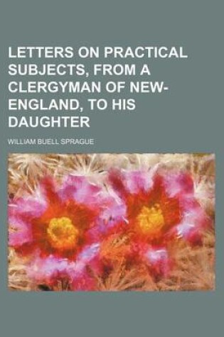 Cover of Letters on Practical Subjects, from a Clergyman of New-England, to His Daughter