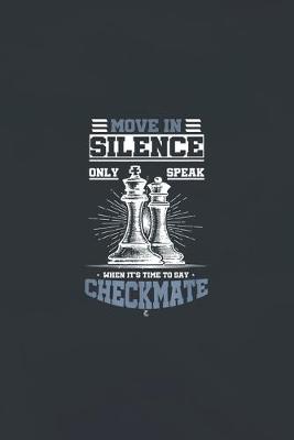 Book cover for Move in silence only speak when it is time to say checkmate