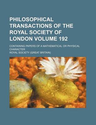 Book cover for Philosophical Transactions of the Royal Society of London Volume 192; Containing Papers of a Mathematical or Physical Character