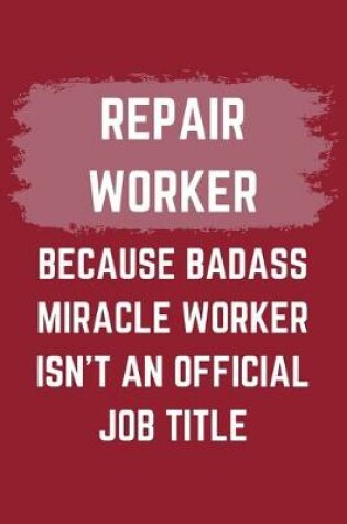 Cover of Repair Worker Because Badass Miracle Worker Isn't An Official Job Title