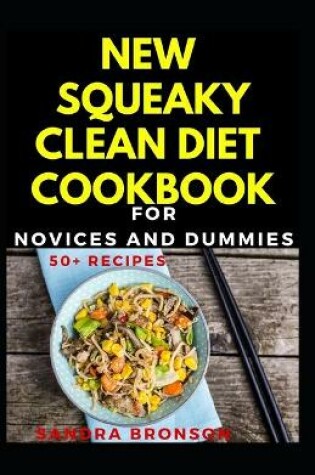 Cover of New Squeaky Clean Diet Cookbook For Novices And Dummies