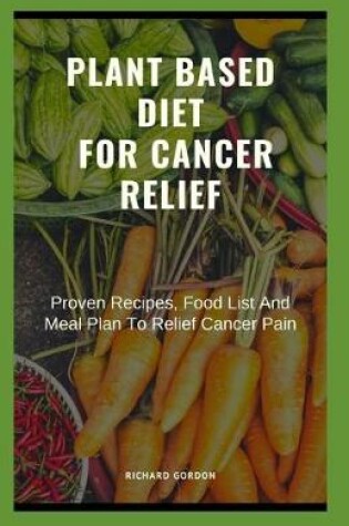 Cover of Plant Based Diet for Cancer Relief