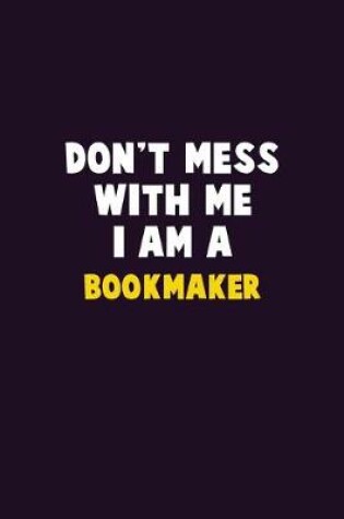 Cover of Don't Mess With Me, I Am A bookmaker