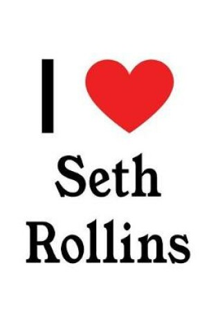 Cover of I Love Seth Rollins