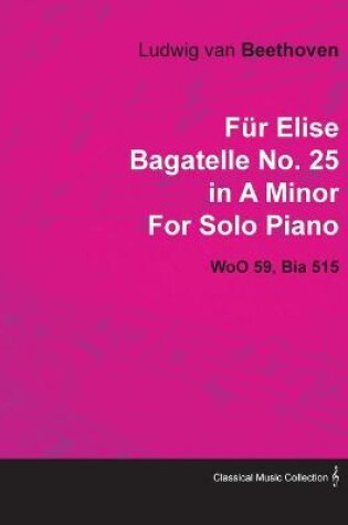 Cover of "Fur Elise" Bagatelle in A Minor By Ludwig Van Beethoven For Solo Piano (1810) Wo059