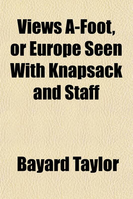 Book cover for Views A-Foot, or Europe Seen with Knapsack and Staff