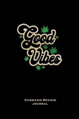 Book cover for Good Vibes, Cannabis Review Journal