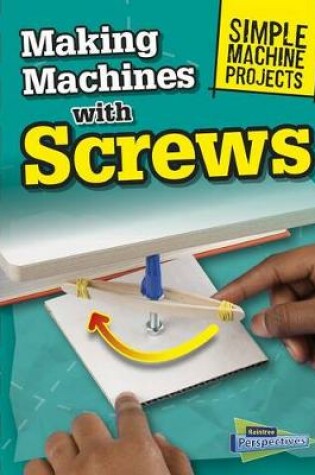 Cover of Making Machines with Screws (Simple Machine Projects)