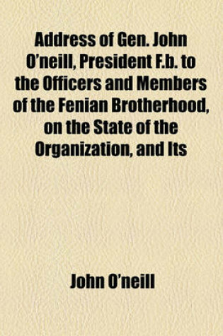 Cover of Address of Gen. John O'Neill, President F.B. to the Officers and Members of the Fenian Brotherhood, on the State of the Organization, and Its