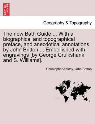 Book cover for The New Bath Guide ... with a Biographical and Topographical Preface, and Anecdotical Annotations by John Britton ... Embellished with Engravings [By George Cruikshank and S. Williams].